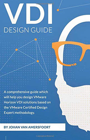 VDI Design Guide: A comprehensive guide to help you design VMware Horizon, based on modern standards (EUC Design Series),Used