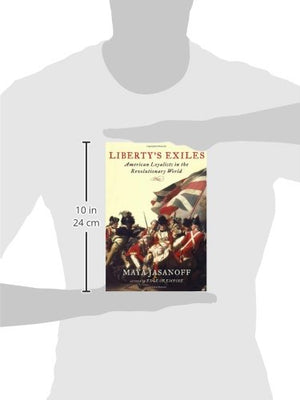Liberty s Exiles: American Loyalists in the Revolutionary World