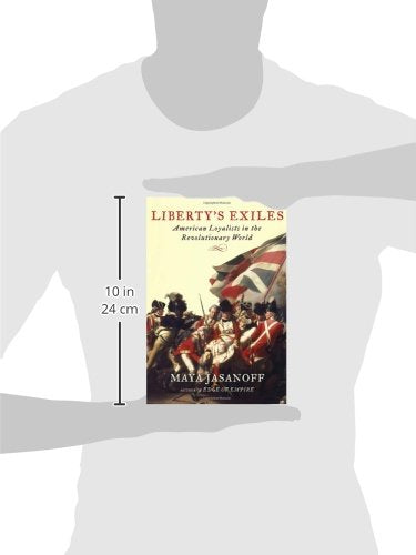 Liberty s Exiles: American Loyalists in the Revolutionary World