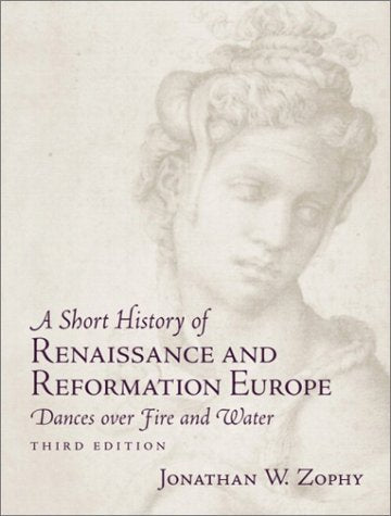A Short History of Renaissance and Reformation Europe: Dances over Fire and Water,New