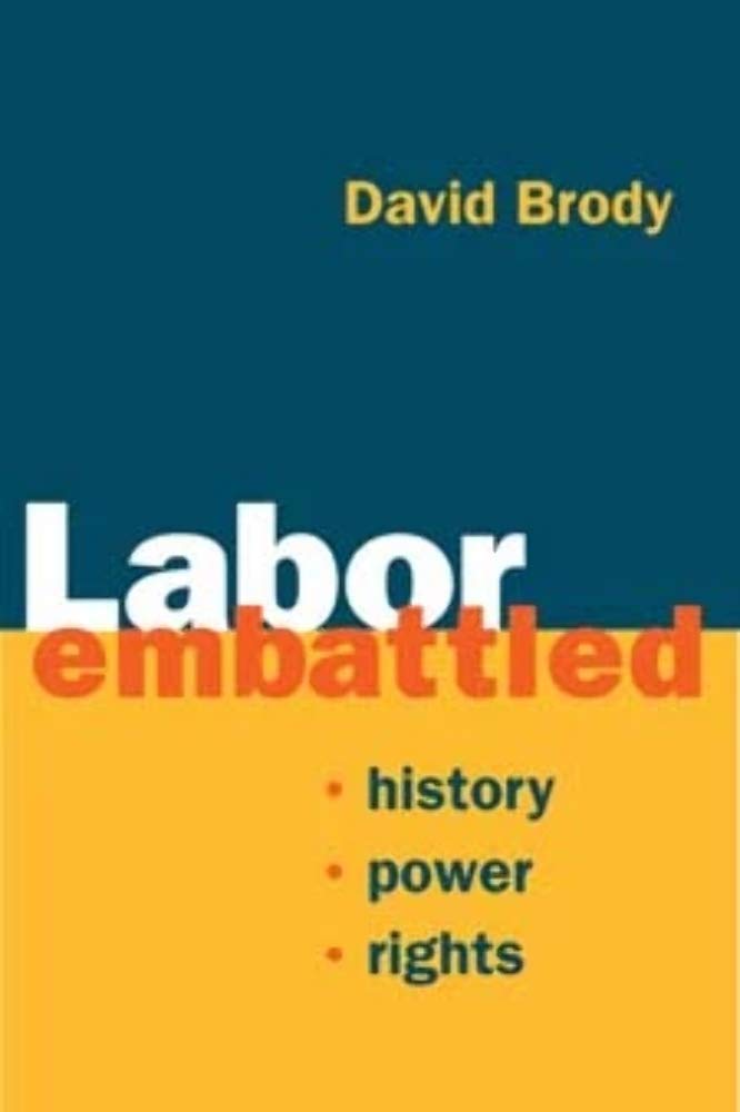Labor Embattled: History, Power, Rights (Working Class In American History),New