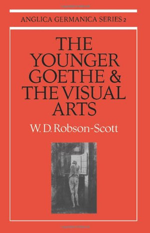 The Younger Goethe and the Visual Arts (Anglica Germanica Series 2),Used