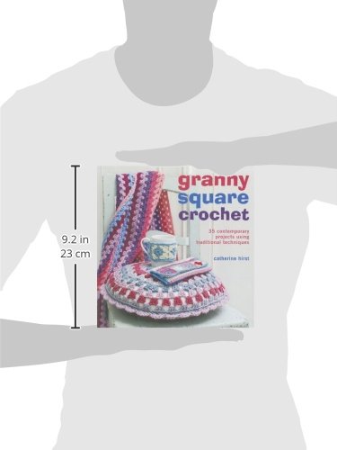 Granny Square Crochet: 35 Contemporary Projects Using Traditional Techniques