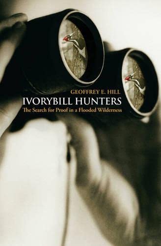 Ivorybill Hunters: The Search for Proof in a Flooded Wilderness,Used