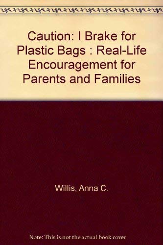 Caution: I Brake for Plastic Bags : RealLife Encouragement for Parents and Families,Used