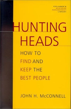 Hunting Heads: How to Find & Keep the Best People