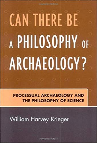 Can There Be A Philosophy of Archaeology?: Processual Archaeology and the Philosophy of Science,New