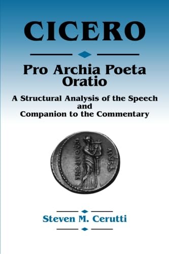 Cicero Pro Archia Poeta Oratio: A structural Analysis of the Speech and Companion to the Commentary,New