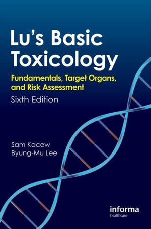 Lu's Basic Toxicology: Fundamentals, Target Organs, and Risk Assessment, Sixth Edition,New