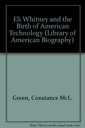 Eli Whitney and the Birth of American Technology (Library of American Biography),Used