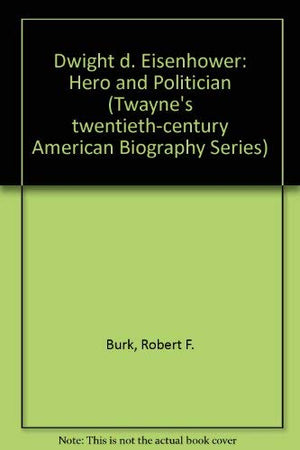 Dwight D. Eisenhower: Hero and Politician (TWAYNE'S TWENTIETHCENTURY AMERICAN BIOGRAPHY SERIES),Used