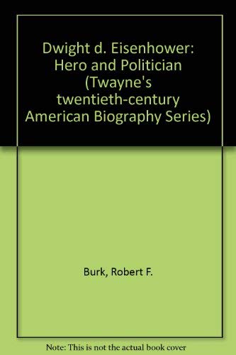 Dwight D. Eisenhower: Hero and Politician (TWAYNE'S TWENTIETHCENTURY AMERICAN BIOGRAPHY SERIES),Used