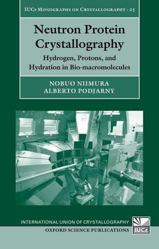 Neutron Protein Crystallography: Hydrogen, Protons, and Hydration in Biomacromolecules (International Union of Crystallography ,New