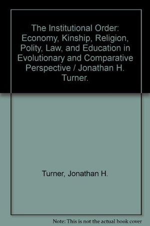 The Institutional Order: Economy, Kinship, Religion, Polity, Law, And Education In Evolutionary And Comparative Perspective,Used