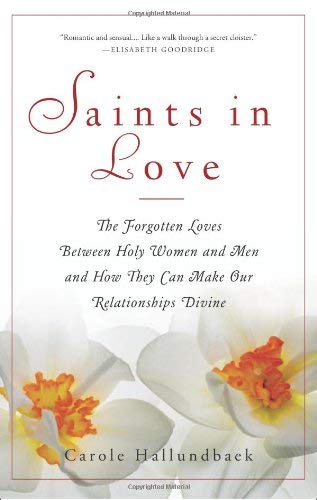 Saints in Love: The Forgotten Loves Between Holy Women and Men and How They Can Make Our Relationships Divine,New