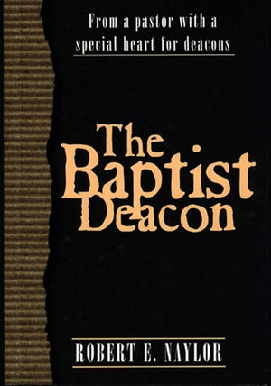 The Baptist Deacon: From a Pastor with a Special Heart for Deacons,Used