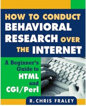How to Conduct Behavioral Research over the Internet: A Beginners Guide to HTML and CGI/Perl (Methodology in the Social Science
