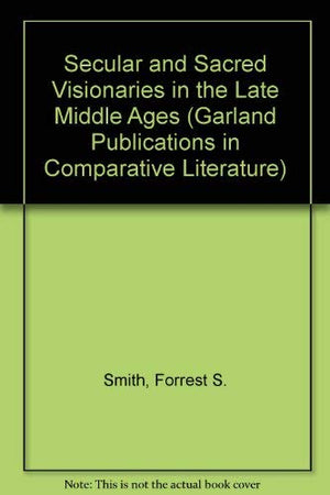 Secular and Sacred Visionaries in the Late Middle Ages (Garland Publications in Comparative Literature),Used