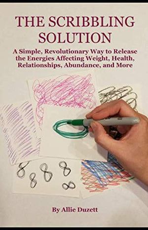 The Scribbling Solution: A Simple, Revolutionary Way to Release the Energies Affecting Weight, Health, Relationships, Abundance,,Used