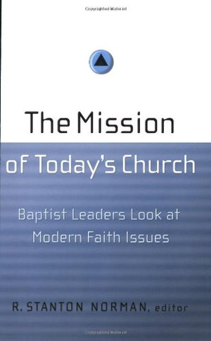 The Mission Of Today'S Church: Baptist Leaders Look At Modern Faith Issues,Used