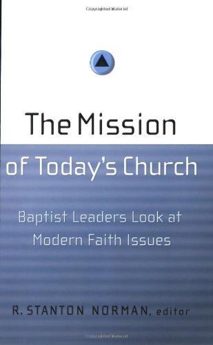 The Mission Of Today'S Church: Baptist Leaders Look At Modern Faith Issues,Used