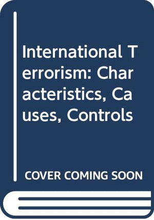 International Terrorism: Characteristics, Causes, Controls,Used