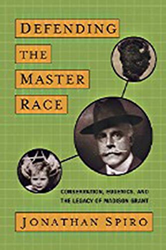 Defending the Master Race: Conservation, Eugenics, and the Legacy of Madison Grant,Used