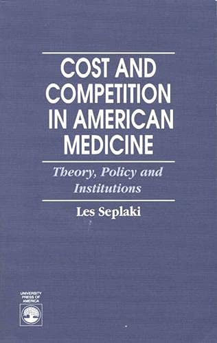 Cost and Competition in American Medicine,Used
