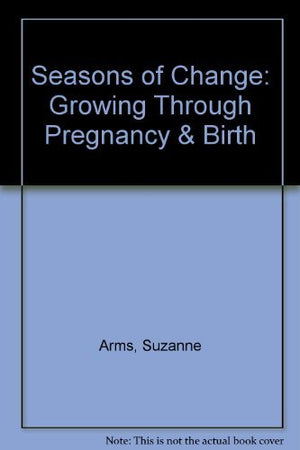 Seasons of Change: Growing Through Pregnancy & Birth,Used