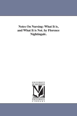 Notes on nursing: what it is, and what it is not. By Florence Nightingale.,Used