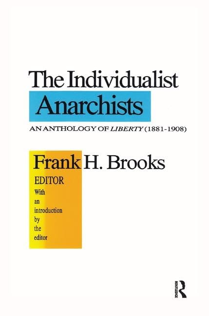 The Individualist Anarchists: Anthology Of Liberty, 18811908