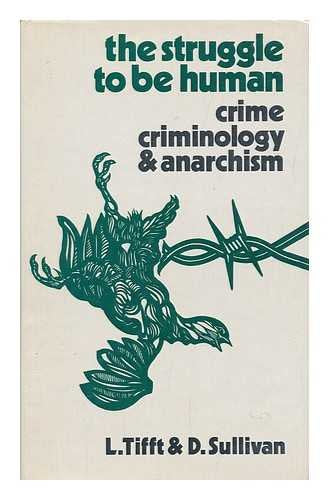 The struggle to be human: Crime, criminology, and anarchism