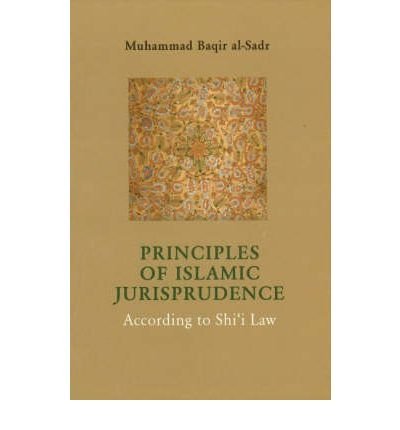 The Principles of Islamic Jurisprudence: According to Shi'i Law,New
