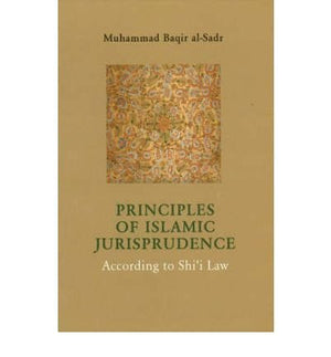 The Principles Of Islamic Jurisprudence: According To Shi'I Law
