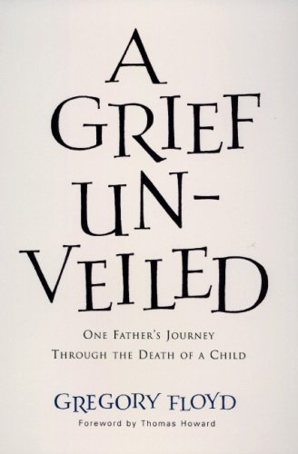 A Grief Unveiled: One Father's Journey Through the Loss of a Child,Used