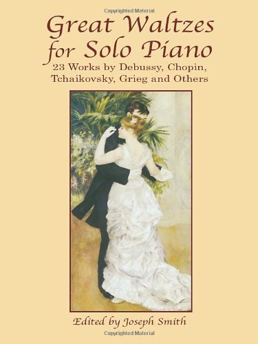 Great Waltzes for Solo Piano: 23 Works by Debussy, Chopin, Tchaikovsky, Grieg and Others,Used