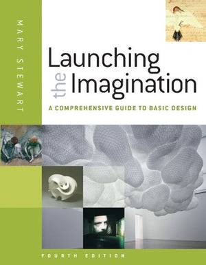 Launching the Imagination: A Comprehensive Guide to Basic Design,New