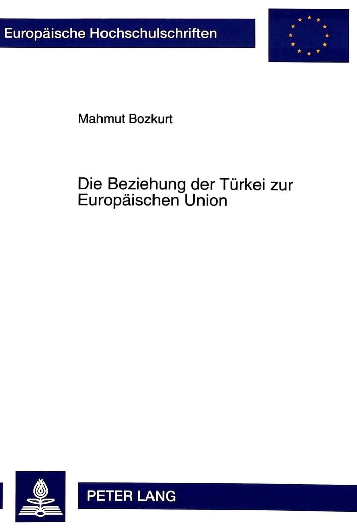 Die Beziehung der Trkei zur Europischen Union (Europische Hochschulschriften / European University Studies / Publications Univer,Used