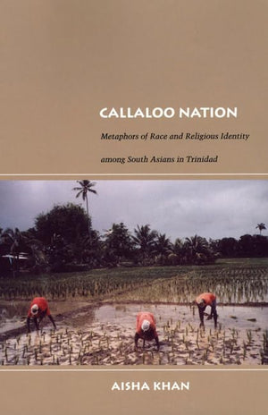 Callaloo Nation: Metaphors Of Race And Religious Identity Among South Asians In Trinidad (Latin America Otherwise),Used