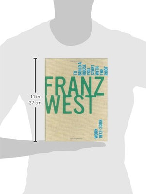 Franz West, To Build A House You Start With The Roof: Work 19722008