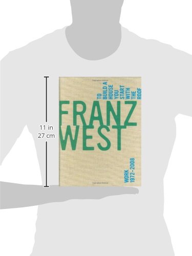 Franz West, To Build A House You Start With The Roof: Work 19722008