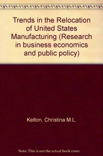 Trends in the relocation of U.S. manufacturing (Research in business economics and public policy),Used