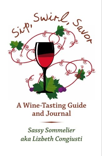 Sip, Swirl, Savor: A Wine Tasting Guide and Journal,Used