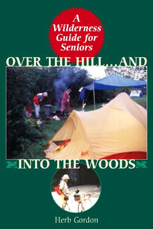 Over the Hill And Into The Woods!: A Senior's Guide to the Great Outdoors,Used