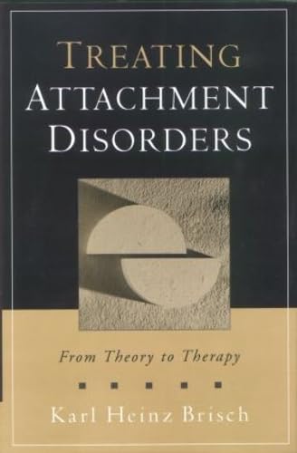 Treating Attachment Disorders: From Theory To Therapy