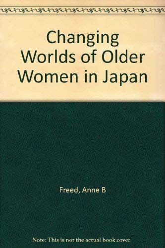 The Changing Worlds of Older Women in Japan,Used
