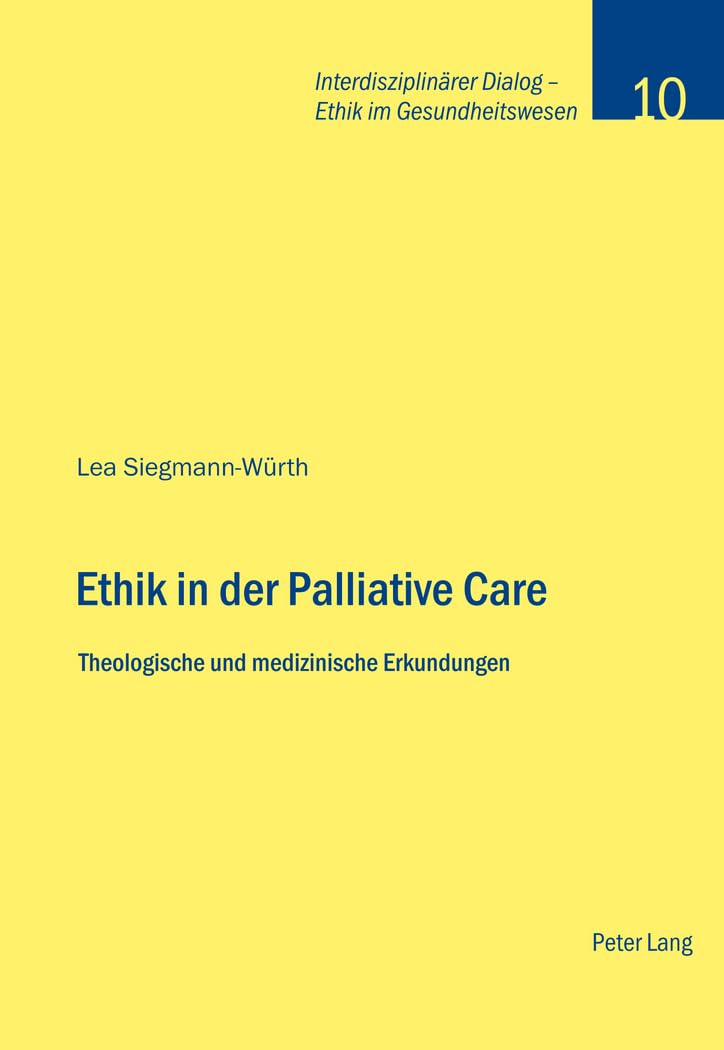 Ethik In Der Palliative Care: Theologische Und Medizinische Erkundungen (Interdisziplinrer Dialog  Ethik Im Gesundheitswesen) (,Used