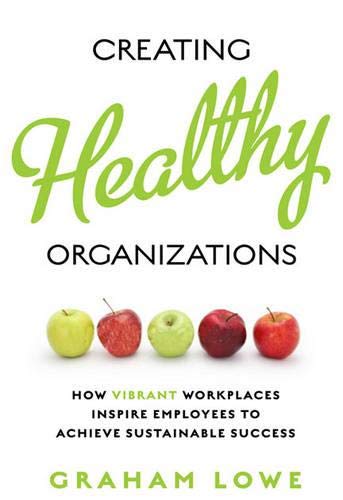 Creating Healthy Organizations: How Vibrant Workplaces Inspire Employees to Achieve Sustainable Success (RotmanUTP Publishing),Used