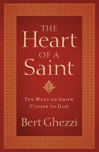 The Heart Of A Saint: Ten Ways To Grow Closer To God