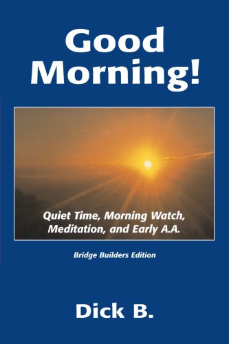 Good Morning!: Quiet Time, Morning Watch, Meditation, and Early A.A.,New